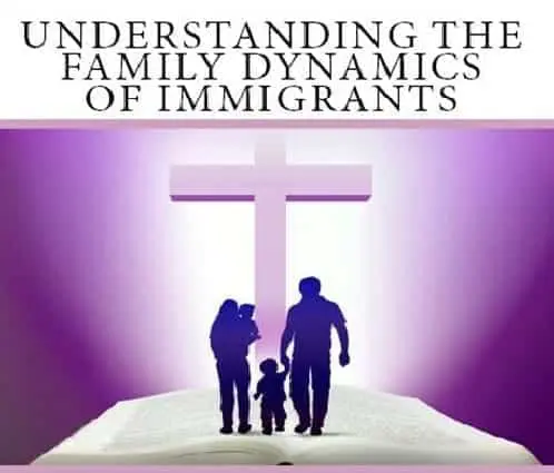 The Diaspora: Understanding The Family Dynamics Of Immigrants