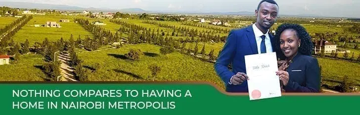 Why it is vital to have a home in Nairobi Metropolis/Kiambu and Machakos