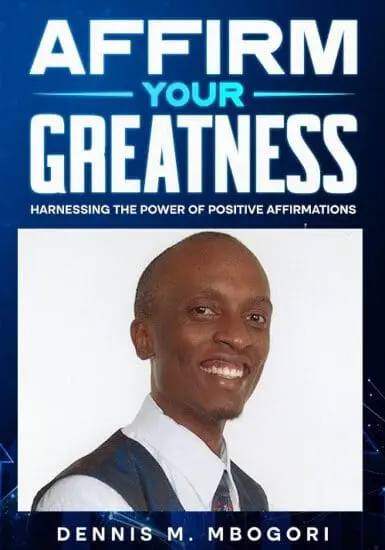 Dennis Mutuma: Affirm Your Greatness with Positivity