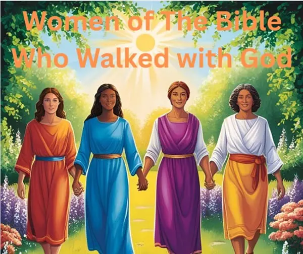 The Powerful Women of the Bible Who Walked with God
