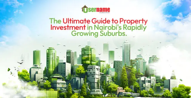 The Ultimate Guide to Property Investment in Nairobi's Rapidly Growing Suburbs.- Username Properties