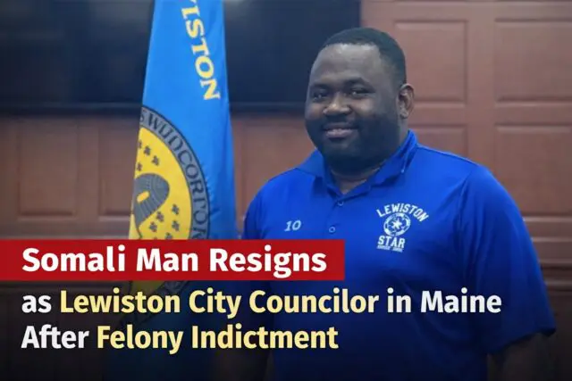 Somali Man Resigns as City Councilor in Maine after felony charge