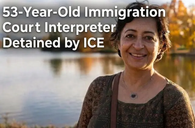 53-Year-Old Immigration Court Interpreter Detained by ICE 1 53-Year-Old Immigration Court Interpreter Detained by ICE in Texas