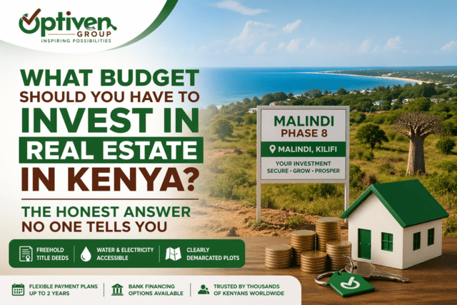 Revealed: Budget You Need to Invest in Real Estate in Kenya 1 Revealed: Budget You Need to Invest in Real Estate in Kenya