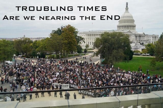 Troubling Times: Are We Nearing the End?