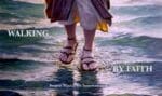 Walking By Faith: Biblical faith require seeing with the eyes of faith