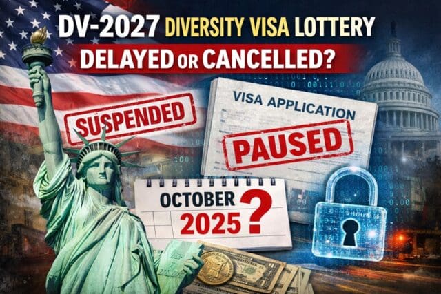 DV-2027 Diversity Visa Lottery Delayed or Cancelled? Update